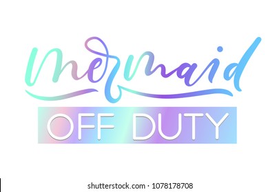 Mermaid off duty holographic inspirational card. Summer trendy design for invitation cards, brochures, poster, t-shirts, mugs. Mermaid motivational print. Vector illustration