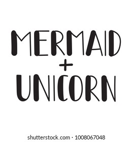 Mermaid plus unicorn. Vector hand drawn lettering illustration for print t-shirt on white background.