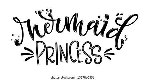 Mermaid Princess simple hand draw lettering quote. Isolated monochrome black phrase with splashes elements. Invitation, prints, souvenirs, social media design.