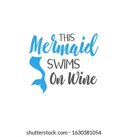 Mermaid quote lettering typography. This mermaid swims on wine