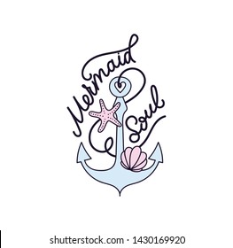 Mermaid soul vector illustration with seashell, anchor, starfish and lettering. Mermaid inspirational quote. Summer illustration or print template.