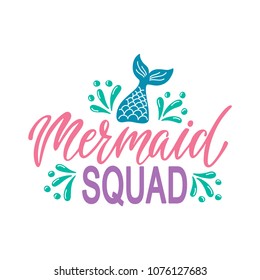 Mermaid squad. Hand drawn inspiration quote about summer with tail. Typography design for print, poster, invitation, t-shirt. Vector illustration isolated on white background.