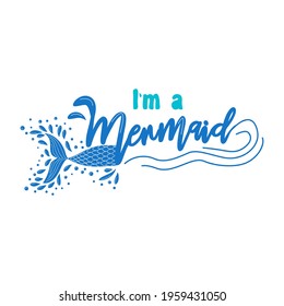 I am a Mermaid. Mermaid tail card with water splashes, stars. Inspirational quote about summer, love and the sea.