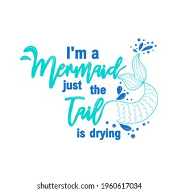 I am a mermaid and the tail is drying. Mermaid card with hand drawn marine elements and lettering. Inspirational quote about love and the sea.