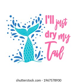 I am a mermaid and the tail is drying. Mermaid card with hand drawn marine elements and lettering. Inspirational quote about love and the sea.