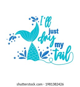 I am a mermaid and the tail is drying. Mermaid card with hand drawn marine elements and lettering. Inspirational quote about love and the sea.