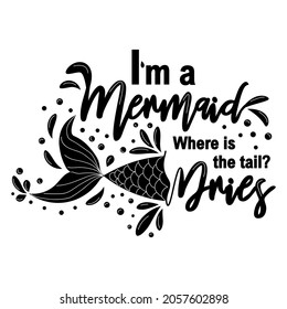 I am a mermaid and the tail is drying. Mermaid card with hand drawn marine elements and lettering. Inspirational quote about love and the sea.