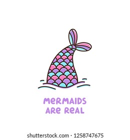 Сute mermaid tail and text: Mermaids are real. It can be used for sticker, patch, phone case, poster, t-shirt, mug and other design.