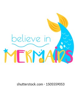 Mermaid tail and typography believe in mermaids. Template for girls prints, stickers, party accessories. Vector illustration