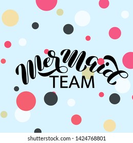 Mermaid team brush lettering. Vector illustration for clothes