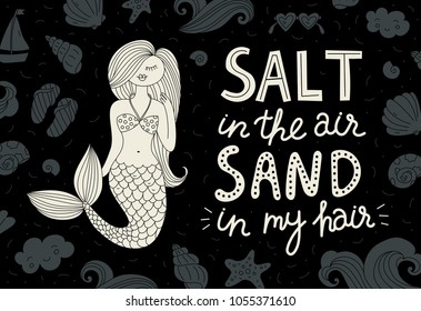 Mermaid vector hand drawn illustration. Ocean pattern. Unique lettering quote - salt in the air, sand in my hair. Good for greeting cards, invitations, posters etc.
