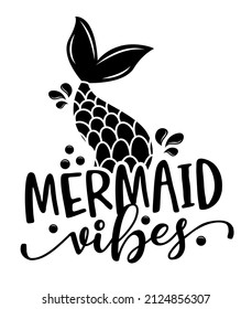 Mermaid vibes - funny motivational slogan with mermaid tail in vector eps. Good for printing press, gifts, shirts, mugs, posters.