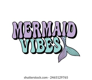 Mermaid vibes groovy lettering with mermaid tail, vector illustration for t-shirt graphics, printing press, gifts, shirts, mugs, posters