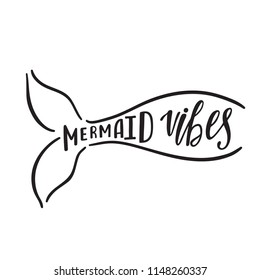 Mermaid vibes. Hand drawn inspiration quote about summer with tail silhouette. Typography design for print, poster, t-shirt. Vector illustration isolated on white background.