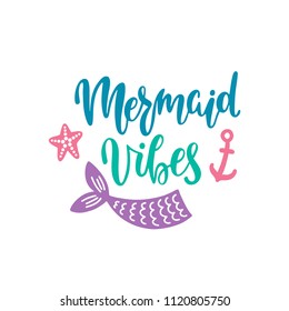 Mermaid vibes. Inspirational quote about summer. Modern calligraphy phrase with hand drawn tail, sea star, anchor. Vector illustration isolated for print and poster. Typography design.