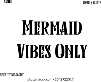 Mermaid Vibes Only  Retro Bold Typography Text Trendy Quote For T-Shirt Designs