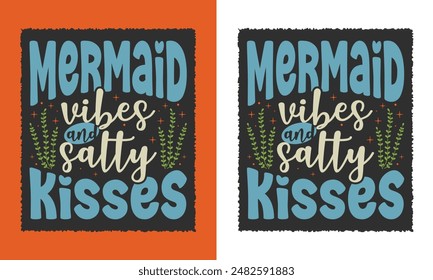 mermaid vibes and salty kisses typography summer vector t shirt design, print ready