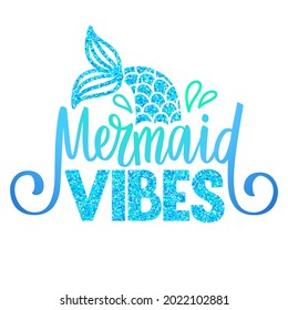 Mermaid Vibes - Vector glitter quote. Summer phrase with mermaid tail. Typography design for print, poster, t-shirt, party decoration, mugs.