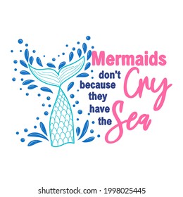 Mermaids don't cry because they have the sea. The sea is the tears of mermaids. Mermaid tail card with splashing water. Inspirational quote about summer, love and the sea.