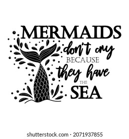 Mermaids don't cry because they have the sea. The sea is the tears of mermaids. Mermaid tail card with splashing water. Inspirational quote about summer, love and the sea.