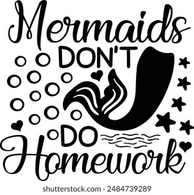 Mermaids Don't Do Homework Summer Vacation Typography Design