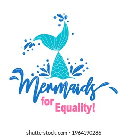 Mermaids for equality. Mermaid tail card with water splashes, stars. Inspirational quote about summer, love and the sea.