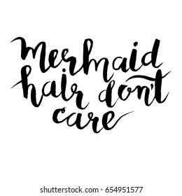 Mermaid's hair don't care, hand drawn card. Lettering quote vector illustration. Brush ink motivation poster. Isolated on the white background. Typography design