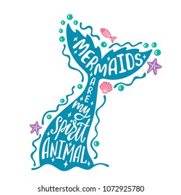 Mermaids are my spirit animal. Hand drawn inspiration quote about summer with tail. Typography design for print, poster, invitation, t-shirt. Vector illustration isolated on white background.