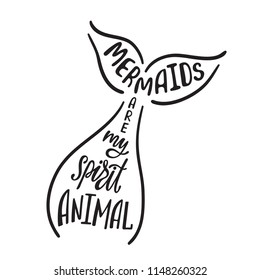 Mermaids are my spirit animal. Hand drawn inspiration quote about summer with tail. Typography design for print, poster, invitation, t-shirt. Vector illustration isolated on white background