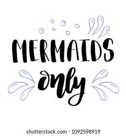 Mermaids Only card with hand drawn sea elements and lettering. Calligraphy summer quote with blue water drops. Vector print for invitations, posters, t-shirts, phone case etc.