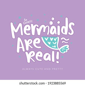 Mermaids are real cute slogan illustration design for fashion graphics, t shirt prints, posters, stickers etc