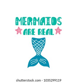 Mermaids are real. Inspiration quote about summer in scandinavian style. Hand drawn typography design. Colorful vector illustration EPS10 isolated on white background.