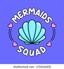 MERMAIDS SQUAD, VECTOR ILLUSTRATION OF A SHELL, SLOGAN PRINT VECTOR