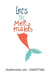 Mermaid's tail hand drawn flat vector illustration. Let's Be Mermaids lettering. Underwater magical life. Marine mythical creature and fish, seaweed cartoon clipart
