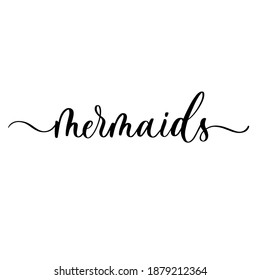 Mermaids - vector calligraphic inscription with smooth lines.