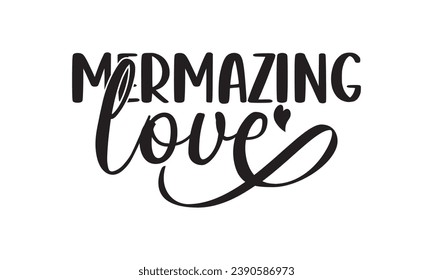 Mermazing Love - Lettering design for greeting banners, Mouse Pads, Prints, Cards and Posters, Mugs, Notebooks, Floor Pillows and T-shirt prints design.
