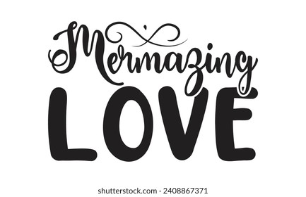 Mermazing Love - Lettering design for greeting banners, Mouse Pads, Prints, Cards and Posters, Mugs, Notebooks, Floor Pillows and T-shirt prints design.