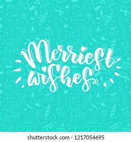 Merriest wishes - modern lettering design. Christmas greeting holiday card. hand drawn festive text for banner, poster, invitation on white background.