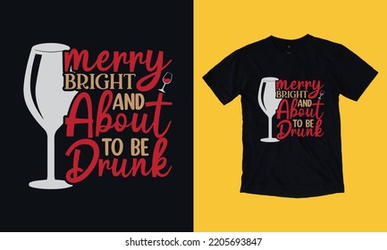 merry bright and about to be drunk - Christmas wine vintage t shirt design vector svg file template , st Patrick day , wine, graphic, 