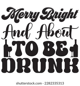 Merry Bright and About To Be Drunk archivo vectorial de diseño de camisetas