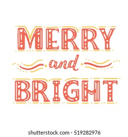 Merry and Bright. Christmas calligraphy. Winter bright poster. Hand drawn design elements.