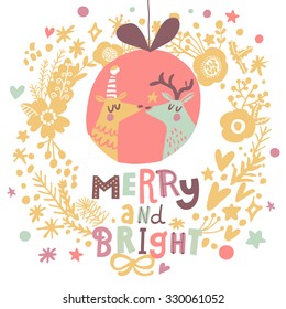 Merry and bright - bright Christmas card with cute deers in vector. Lovely holiday background with cartoon animals in New Year toy inside awesome wreath made of flowers, stars and hearts