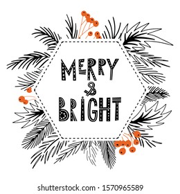 Merry and bright Christmas card with foliage, berries and frame. Merry and Bright hand lettering in Scandinavian style. Isolated on white background.