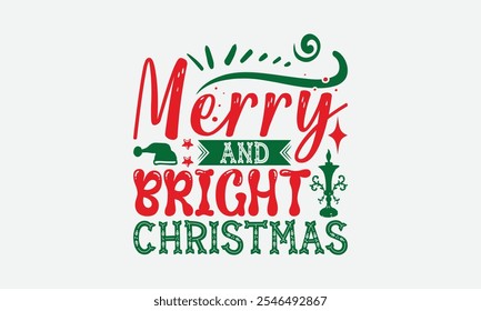 Merry And Bright Christmas - Christmas Day T-Shirt Design, Illustration With Hand-Lettering And Decoration Elements, Silhouette Cameo, Cricut, Eps, Files For Cutting.