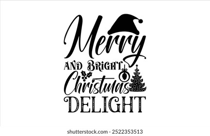 Merry and Bright Christmas Delight - Christmas Day T-shirt Design, Typography T-Shirt, Santa T-shirt Design, Christmas Sweaters, Ugly Christmas T-shirt Design, 
