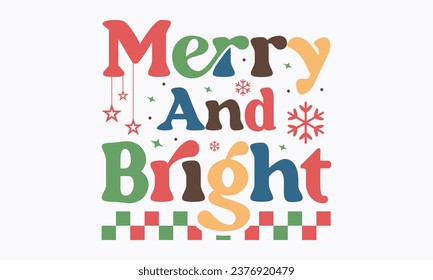 Merry and bright, Christmas, Funny Christmas  t-shirt design Bundle, Retro Christmas, Winter, Xmas, Holiday and Santa, Cut Files Cricut, Silhouette, eps, dxf, png