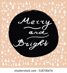 Merry and Bright, Merry Christmas, Happy New Year pattern. Handwritten inspirational quote.Calligraphic hand lettered greeting card with winter hand drawn background. Vector Christmas seamless pattern