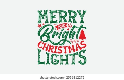 Merry And Bright Christmas Lights - Christmas Day T-Shirt Design, Handmade Calligraphy Vector Illustration, Calligraphy Graphic Design.