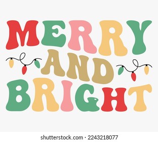 Merry and Bright Christmas Saying SVG, Retro Christmas T-shirt, Funny Christmas Quotes, Merry Christmas Saying SVG, Holiday Saying SVG, New Year Quotes, Winter Quotes SVG, Cut File for Cricut svg