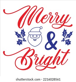 Merry And Bright, Merry Christmas shirt print template, funny Xmas shirt design, Santa Claus funny quotes typography design